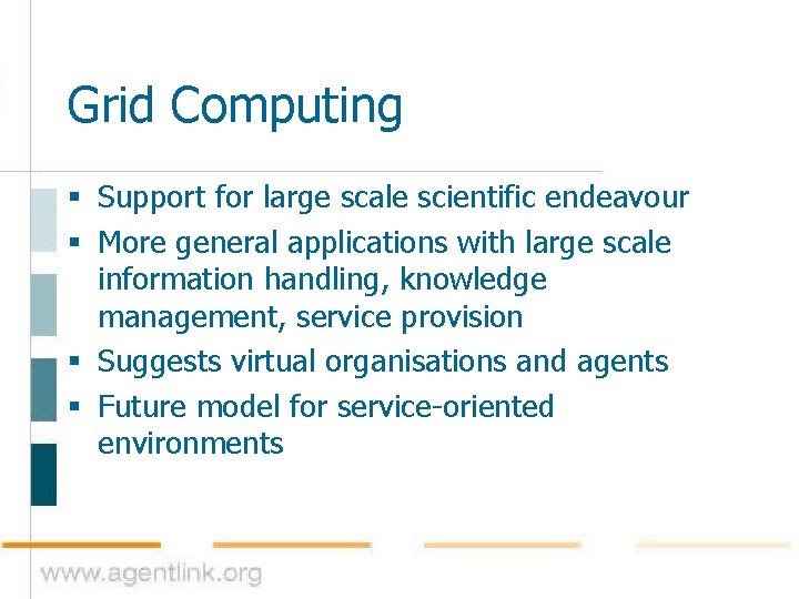Grid Computing § Support for large scale scientific endeavour § More general applications with