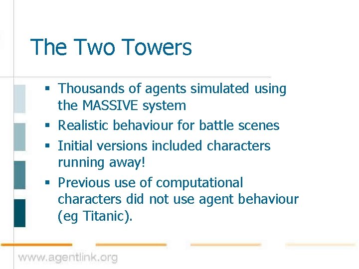 The Two Towers § Thousands of agents simulated using the MASSIVE system § Realistic