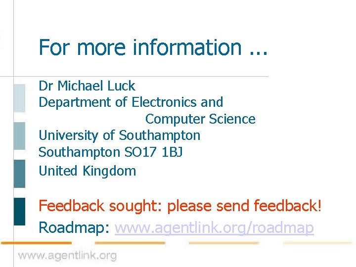 For more information. . . Dr Michael Luck Department of Electronics and Computer Science