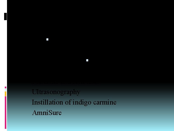 Diagnosis History Diagnostic evaluation Physical examination Nitrazine and fern tests Ultrasonography Instillation of indigo