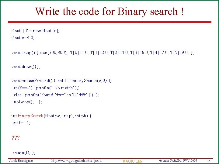 Write the code for Binary search ! float[] T = new float [6]; float