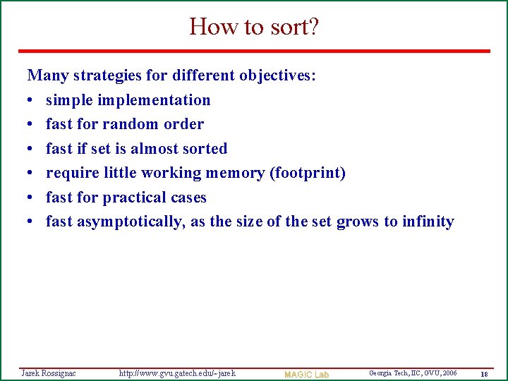 How to sort? Many strategies for different objectives: • simplementation • fast for random