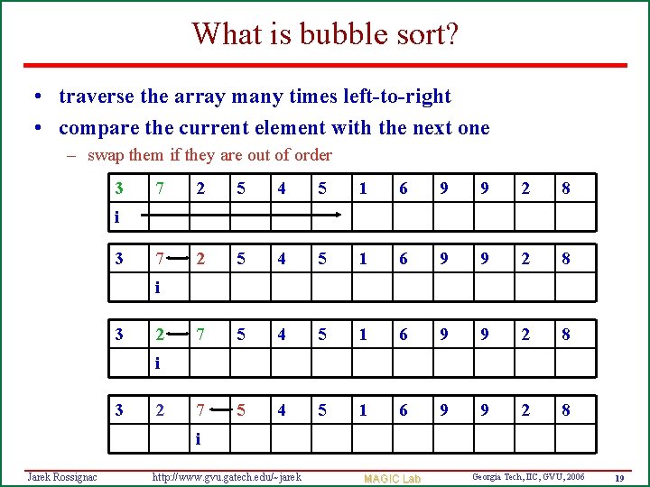 What is bubble sort? • traverse the array many times left-to-right • compare the