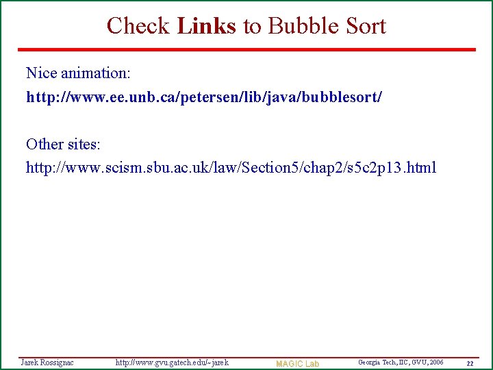 Check Links to Bubble Sort Nice animation: http: //www. ee. unb. ca/petersen/lib/java/bubblesort/ Other sites: