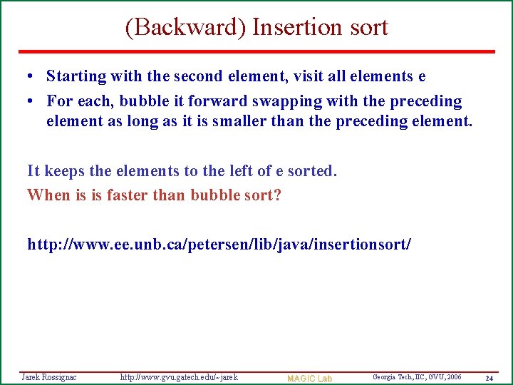 (Backward) Insertion sort • Starting with the second element, visit all elements e •