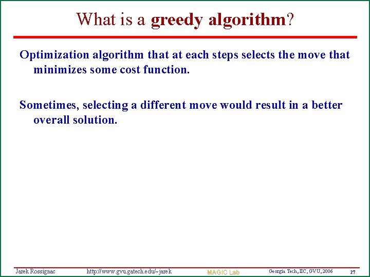 What is a greedy algorithm? Optimization algorithm that at each steps selects the move