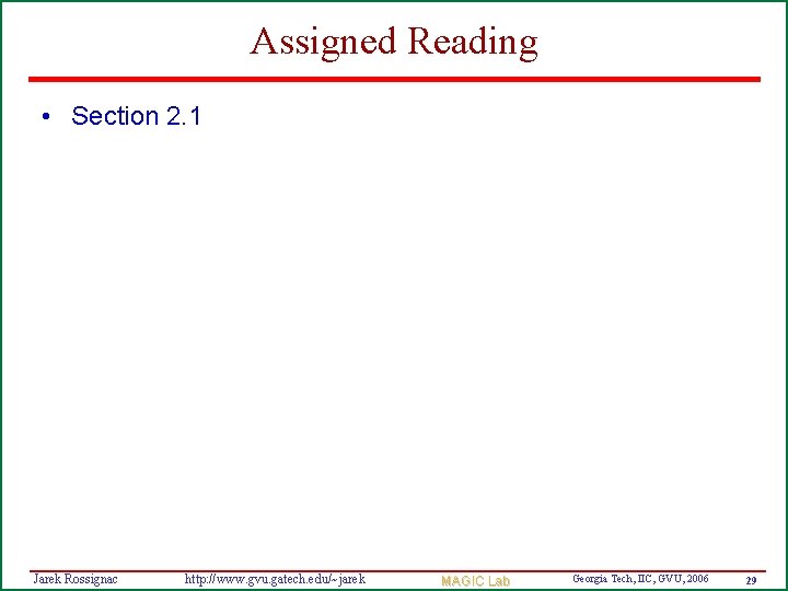 Assigned Reading • Section 2. 1 Jarek Rossignac http: //www. gvu. gatech. edu/~jarek MAGIC