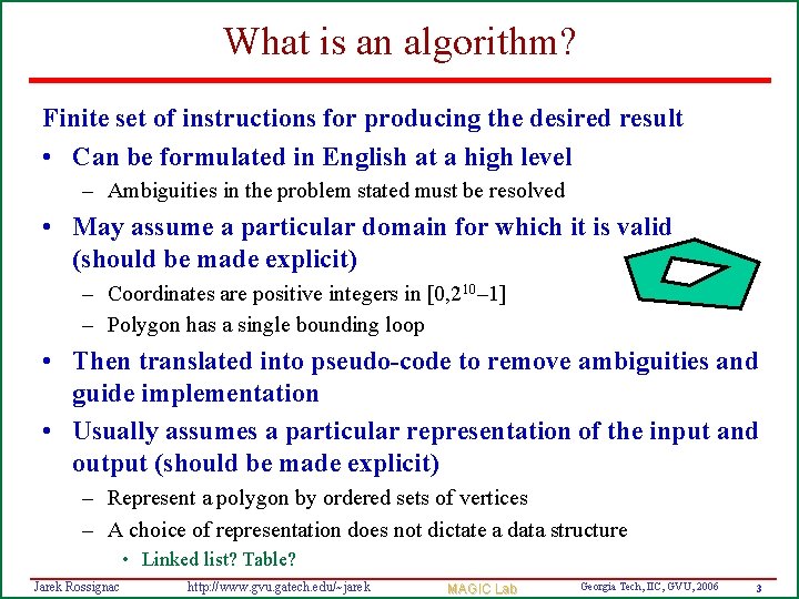 What is an algorithm? Finite set of instructions for producing the desired result •