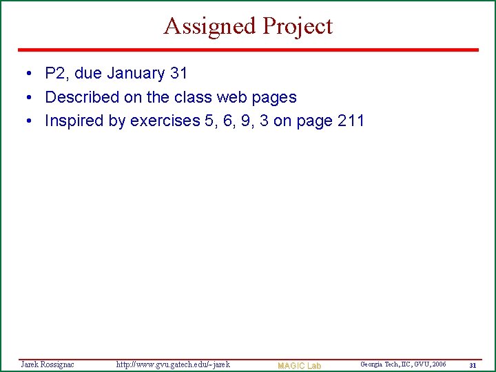 Assigned Project • P 2, due January 31 • Described on the class web