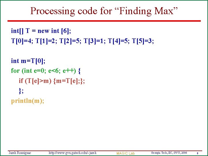 Processing code for “Finding Max” int[] T = new int [6]; T[0]=4; T[1]=2; T[2]=5;