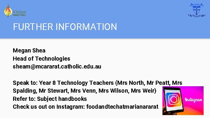 FURTHER INFORMATION Megan Shea Head of Technologies sheam@mcararat. catholic. edu. au Speak to: Year