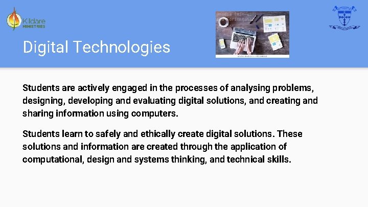 Digital Technologies Students are actively engaged in the processes of analysing problems, designing, developing