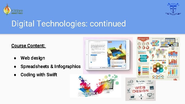 Digital Technologies: continued Course Content: ● Web design ● Spreadsheets & Infographics ● Coding