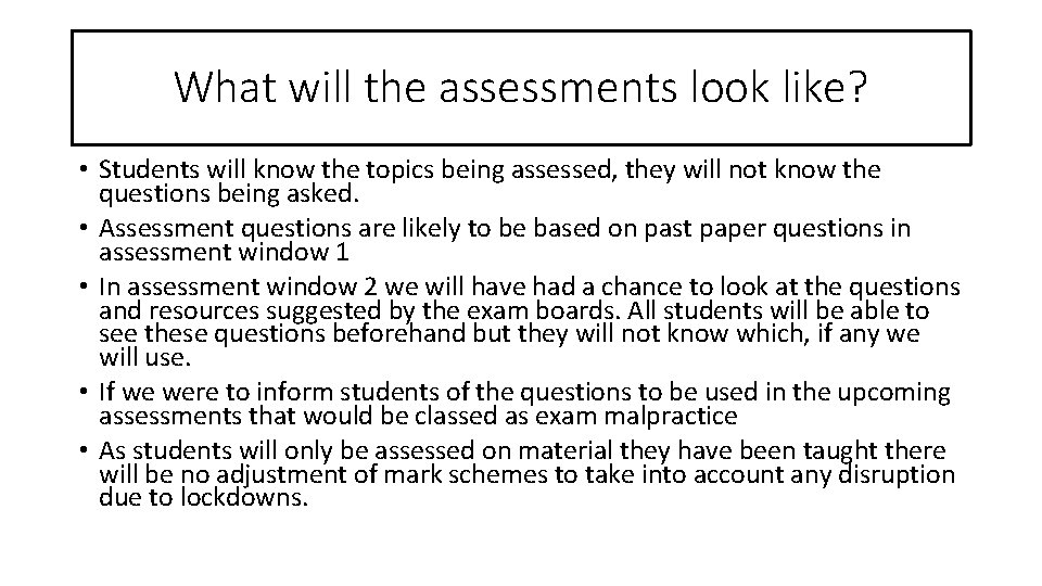 What will the assessments look like? • Students will know the topics being assessed,