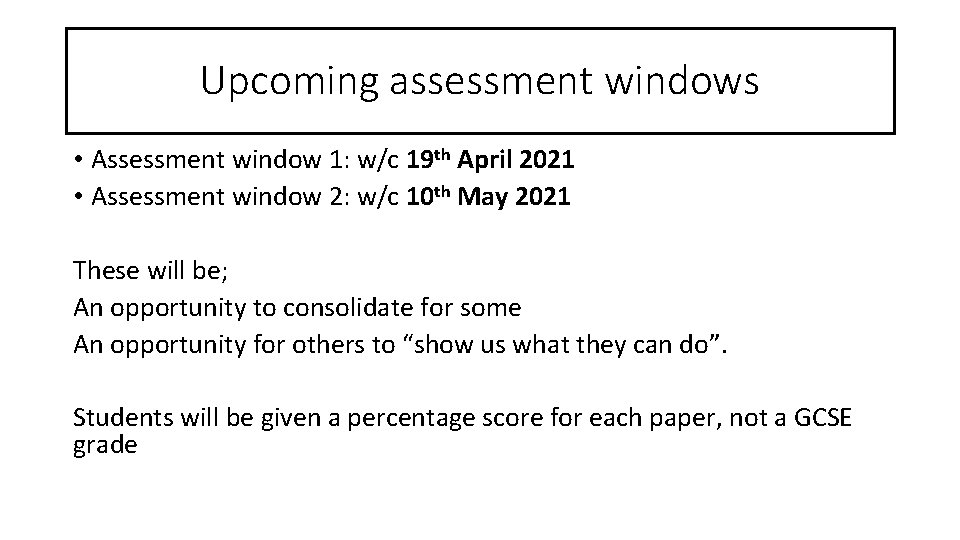 Upcoming assessment windows • Assessment window 1: w/c 19 th April 2021 • Assessment