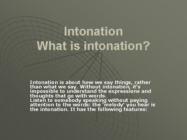 Intonation What is intonation? Intonation is about how we say things, rather than what