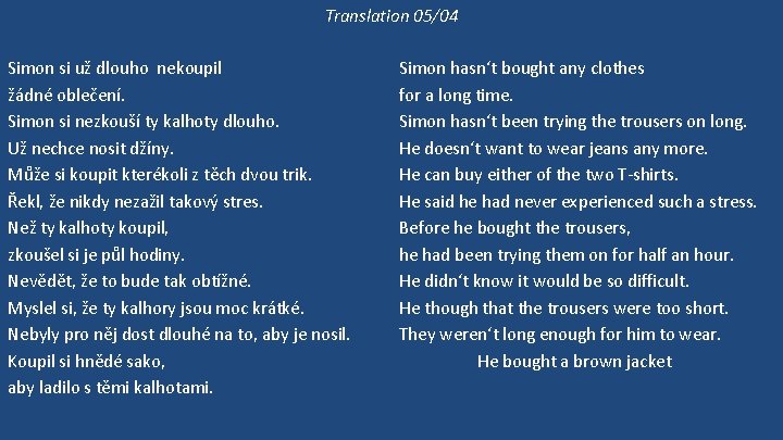 Translation 05/04 Simon si už dlouho nekoupil žádné oblečení. Simon si nezkouší ty kalhoty