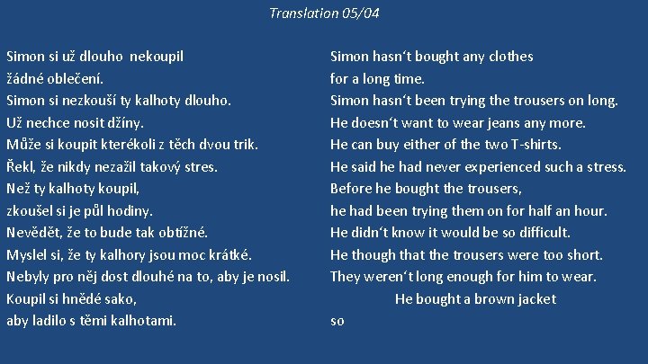 Translation 05/04 Simon si už dlouho nekoupil žádné oblečení. Simon si nezkouší ty kalhoty