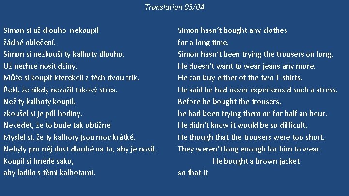 Translation 05/04 Simon si už dlouho nekoupil žádné oblečení. Simon si nezkouší ty kalhoty