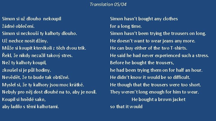 Translation 05/04 Simon si už dlouho nekoupil žádné oblečení. Simon si nezkouší ty kalhoty