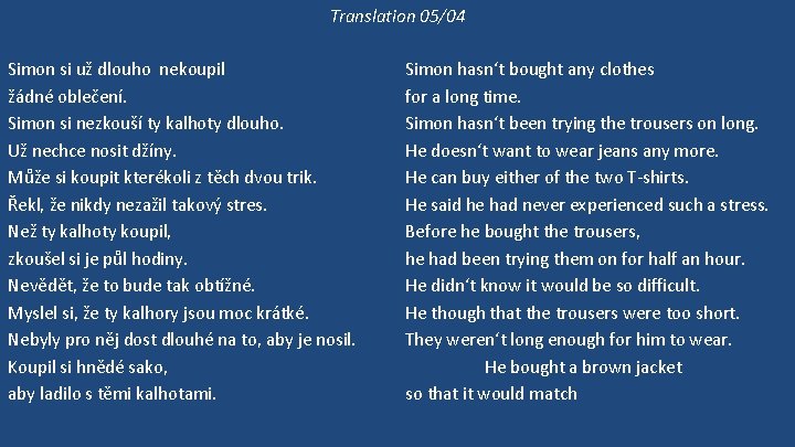 Translation 05/04 Simon si už dlouho nekoupil žádné oblečení. Simon si nezkouší ty kalhoty