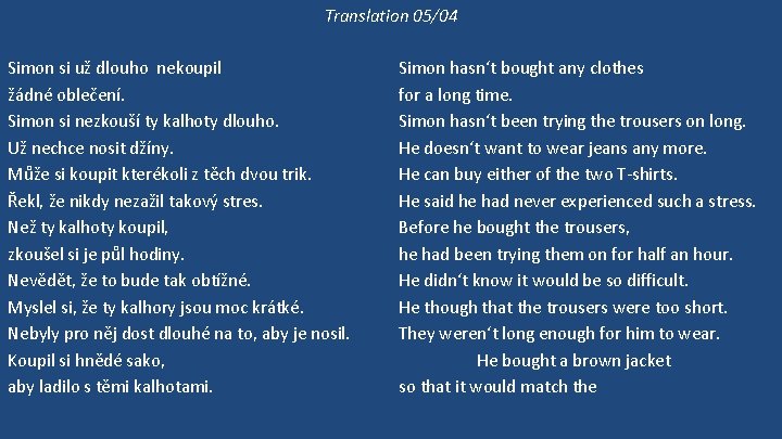 Translation 05/04 Simon si už dlouho nekoupil žádné oblečení. Simon si nezkouší ty kalhoty