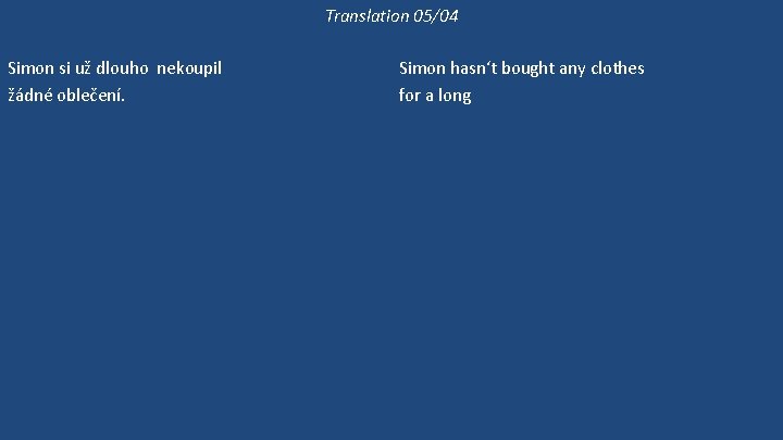 Translation 05/04 Simon si už dlouho nekoupil žádné oblečení. Simon si nezkouší ty kalhoty