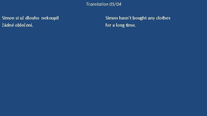 Translation 05/04 Simon si už dlouho nekoupil žádné oblečení. Simon si nezkouší ty kalhoty