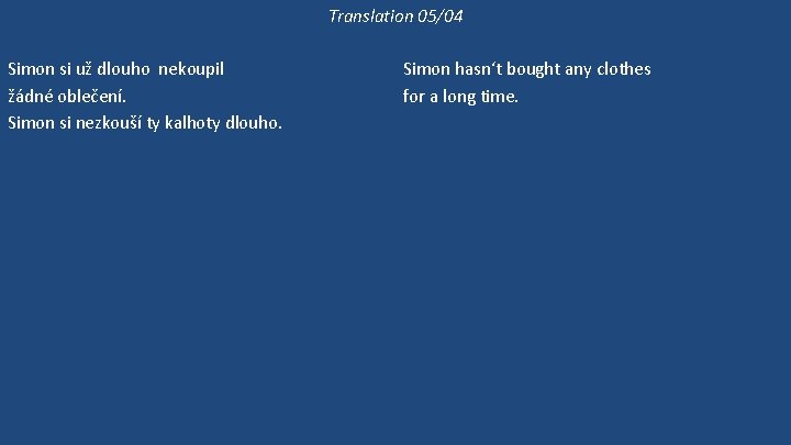 Translation 05/04 Simon si už dlouho nekoupil žádné oblečení. Simon si nezkouší ty kalhoty