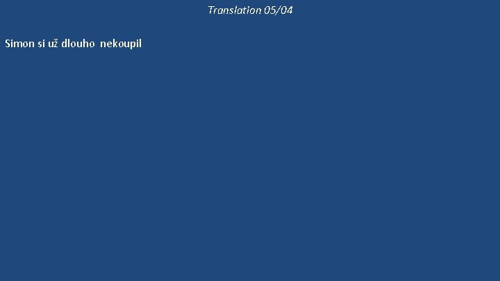 Translation 05/04 Simon si už dlouho nekoupil žádné oblečení. Simon si nezkouší ty kalhoty