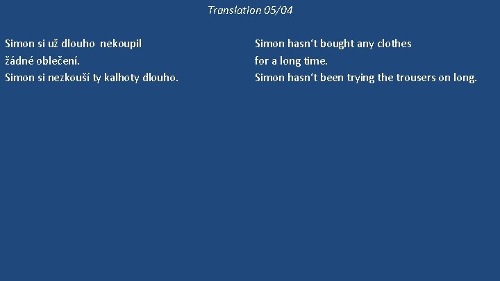 Translation 05/04 Simon si už dlouho nekoupil žádné oblečení. Simon si nezkouší ty kalhoty