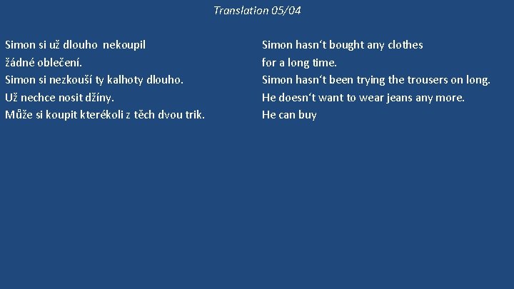 Translation 05/04 Simon si už dlouho nekoupil žádné oblečení. Simon si nezkouší ty kalhoty