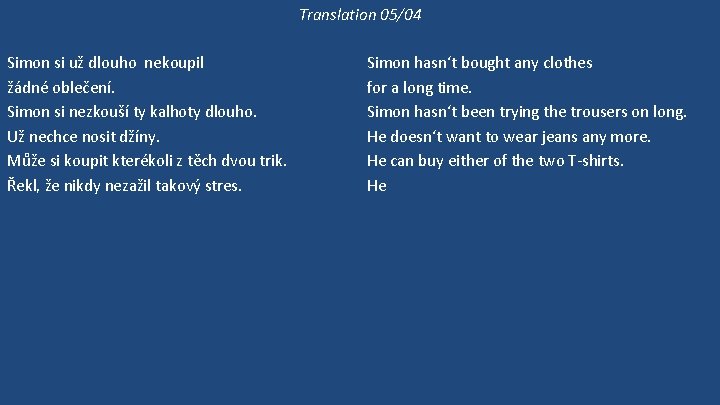 Translation 05/04 Simon si už dlouho nekoupil žádné oblečení. Simon si nezkouší ty kalhoty