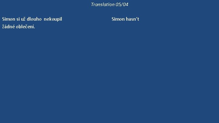 Translation 05/04 Simon si už dlouho nekoupil žádné oblečení. Simon si nezkouší ty kalhoty