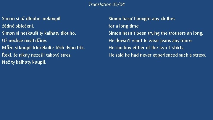 Translation 05/04 Simon si už dlouho nekoupil žádné oblečení. Simon si nezkouší ty kalhoty