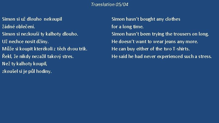 Translation 05/04 Simon si už dlouho nekoupil žádné oblečení. Simon si nezkouší ty kalhoty