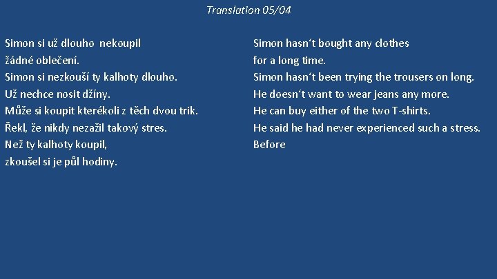 Translation 05/04 Simon si už dlouho nekoupil žádné oblečení. Simon si nezkouší ty kalhoty