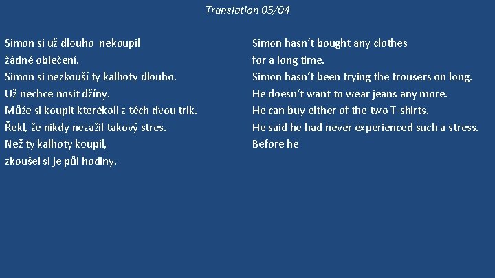 Translation 05/04 Simon si už dlouho nekoupil žádné oblečení. Simon si nezkouší ty kalhoty