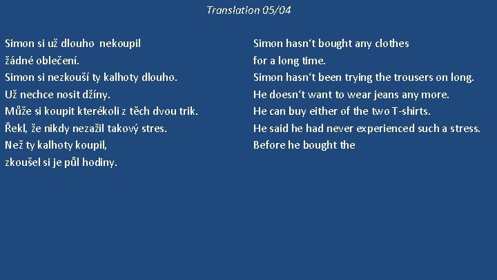 Translation 05/04 Simon si už dlouho nekoupil žádné oblečení. Simon si nezkouší ty kalhoty