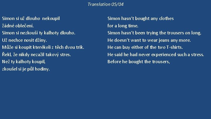 Translation 05/04 Simon si už dlouho nekoupil žádné oblečení. Simon si nezkouší ty kalhoty