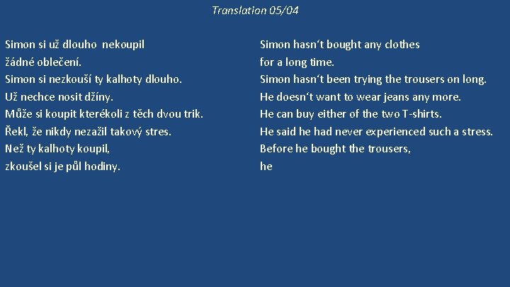 Translation 05/04 Simon si už dlouho nekoupil žádné oblečení. Simon si nezkouší ty kalhoty