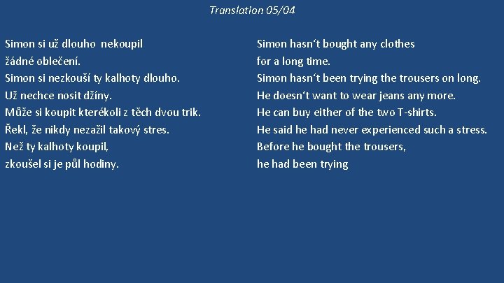 Translation 05/04 Simon si už dlouho nekoupil žádné oblečení. Simon si nezkouší ty kalhoty