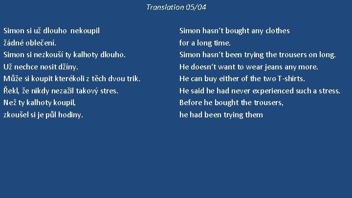 Translation 05/04 Simon si už dlouho nekoupil žádné oblečení. Simon si nezkouší ty kalhoty