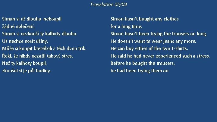 Translation 05/04 Simon si už dlouho nekoupil žádné oblečení. Simon si nezkouší ty kalhoty