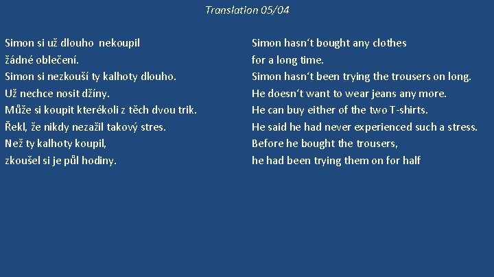 Translation 05/04 Simon si už dlouho nekoupil žádné oblečení. Simon si nezkouší ty kalhoty