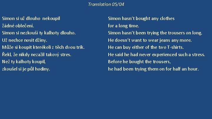 Translation 05/04 Simon si už dlouho nekoupil žádné oblečení. Simon si nezkouší ty kalhoty