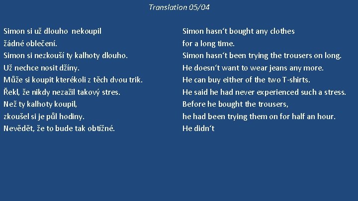 Translation 05/04 Simon si už dlouho nekoupil žádné oblečení. Simon si nezkouší ty kalhoty