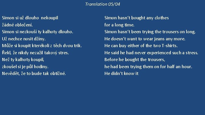 Translation 05/04 Simon si už dlouho nekoupil žádné oblečení. Simon si nezkouší ty kalhoty