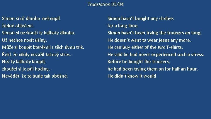 Translation 05/04 Simon si už dlouho nekoupil žádné oblečení. Simon si nezkouší ty kalhoty