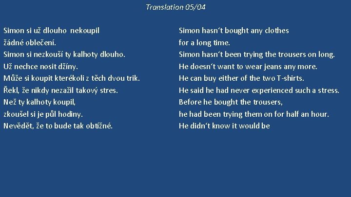 Translation 05/04 Simon si už dlouho nekoupil žádné oblečení. Simon si nezkouší ty kalhoty